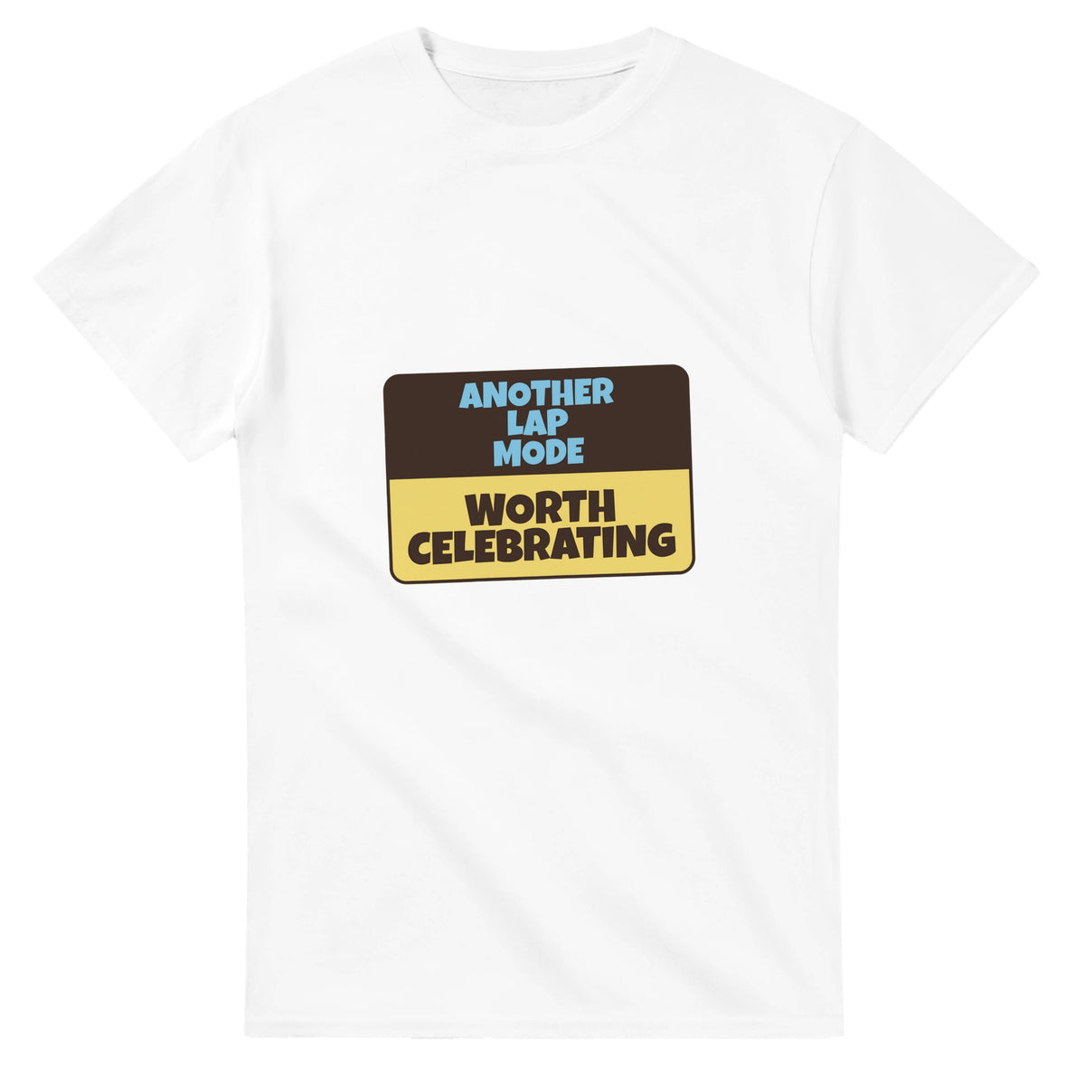 Another Lap Mode: Worth Celebrating — white unisex t-shirt