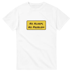 No Alarm, No Problem — white unisex t-shirt