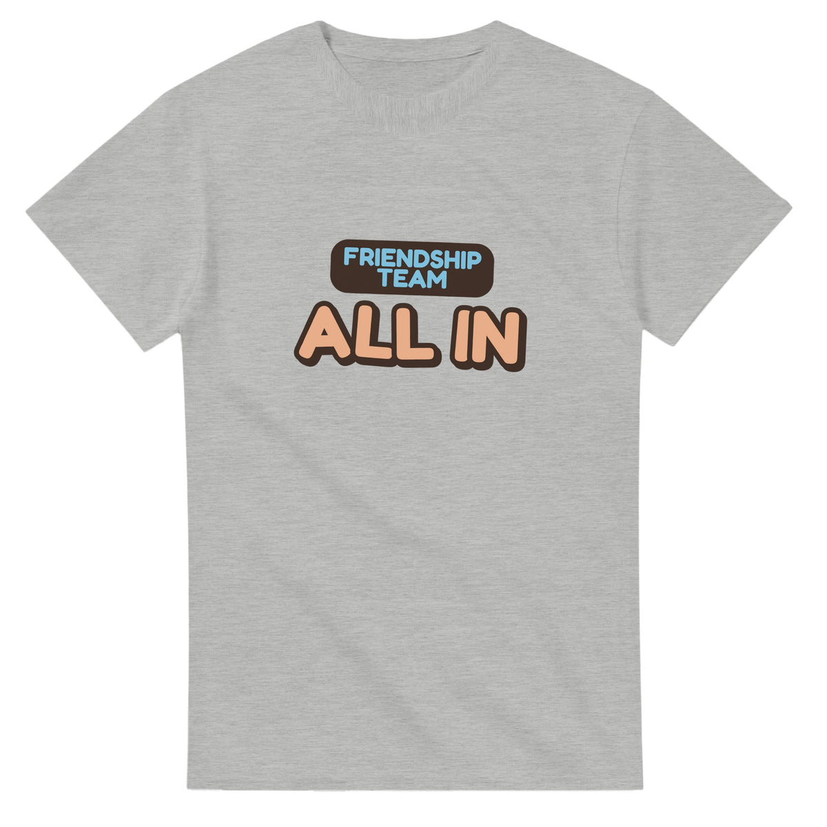 Friendship Team: All In — ash unisex t-shirt