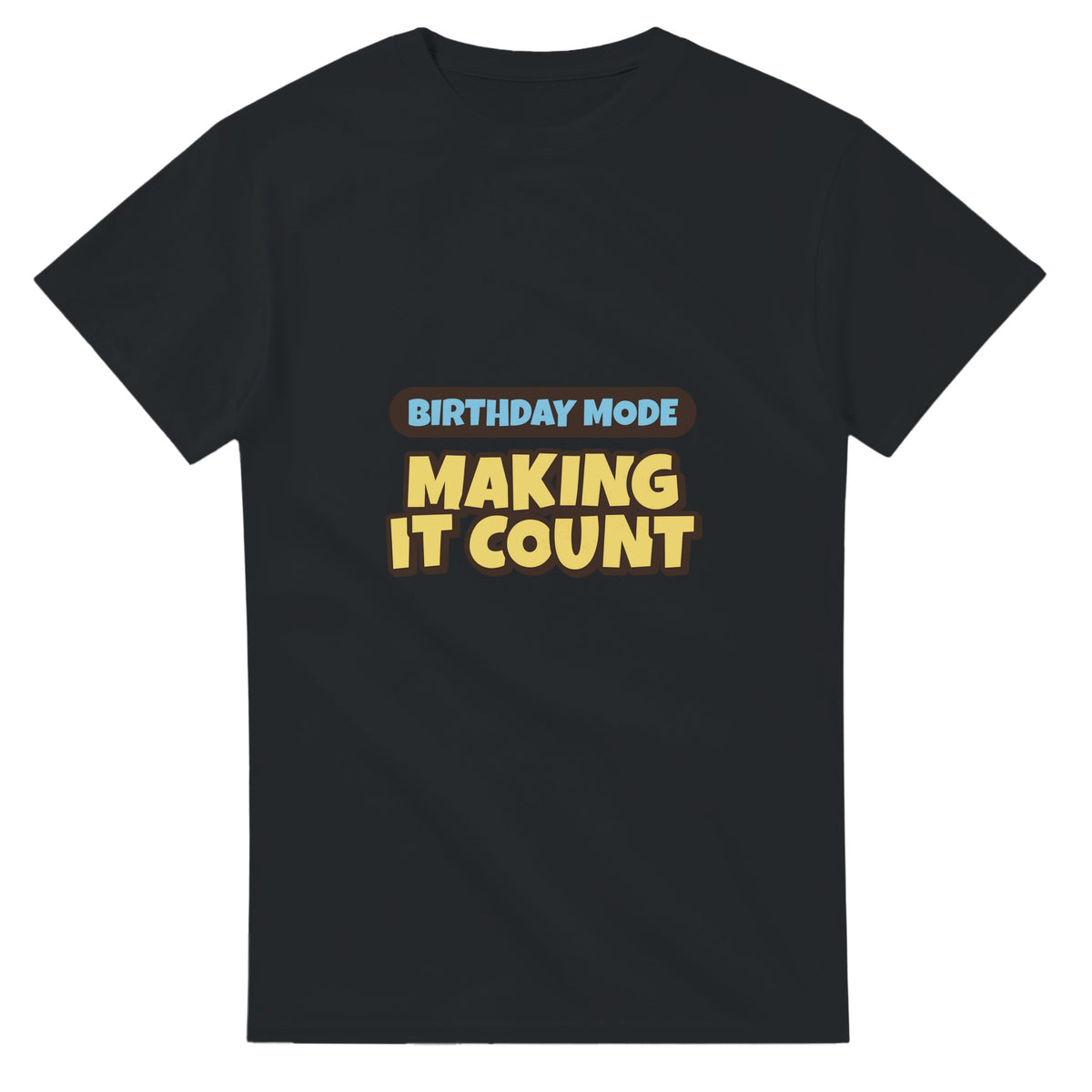 Birthday Mode: Making It Count — black unisex t-shirt