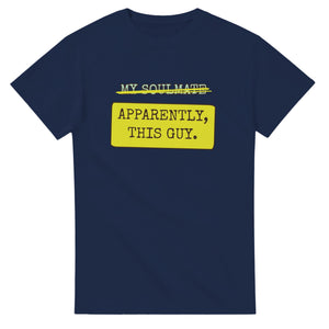 My Soulmate → Apparently, This Guy — navy unisex t-shirt