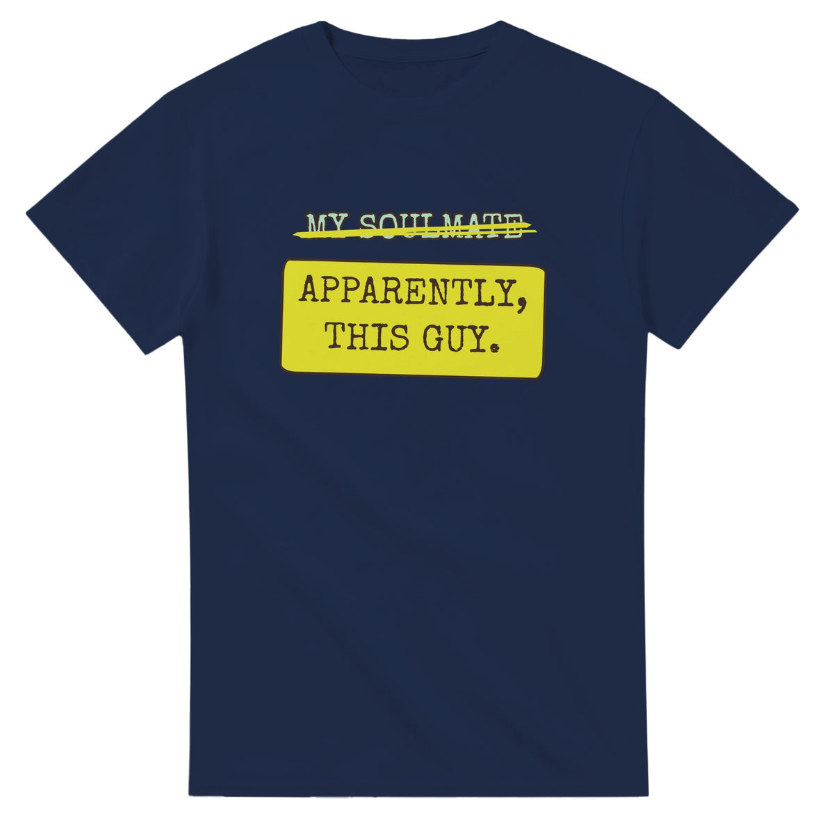 My Soulmate → Apparently, This Guy — navy unisex t-shirt