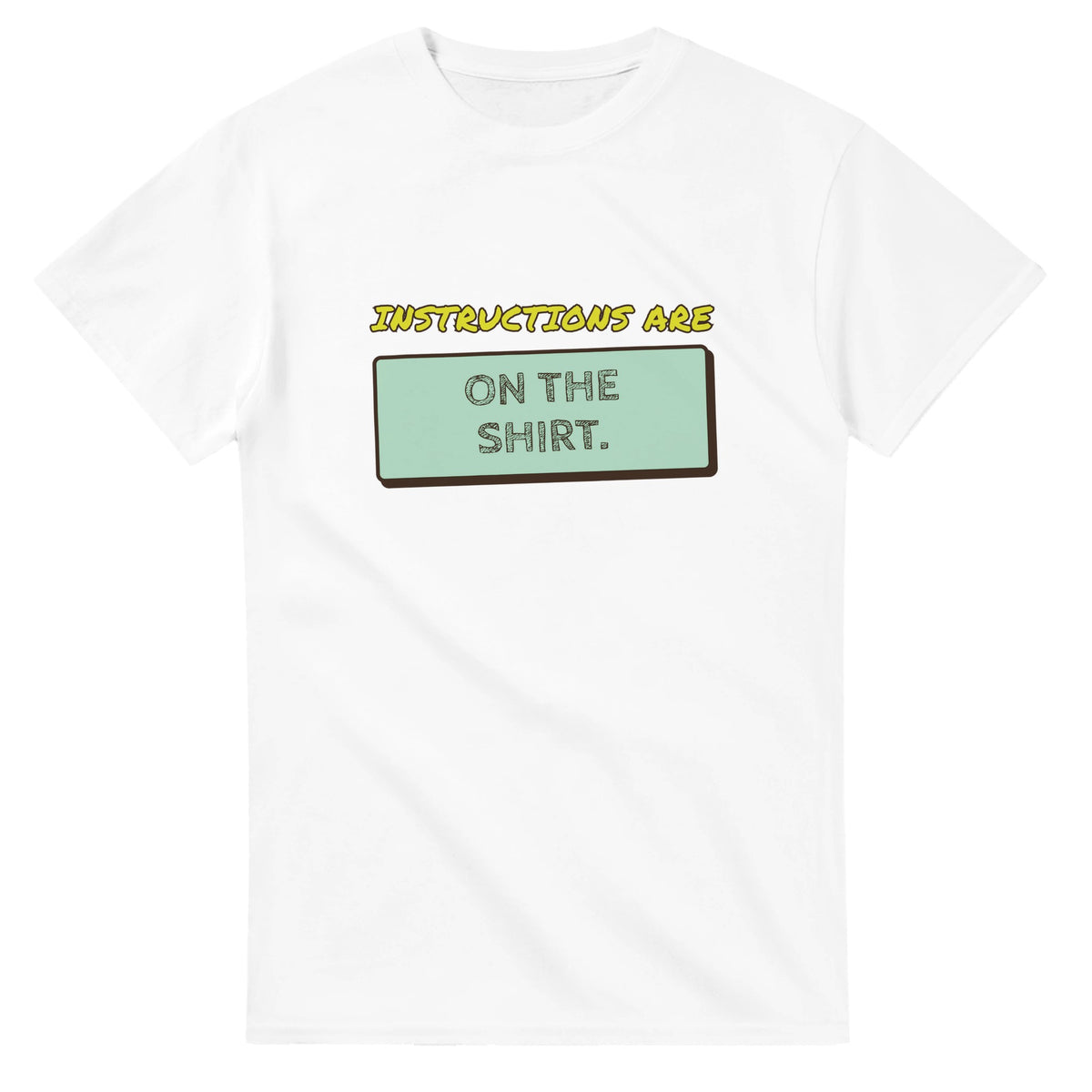 Instructions Are On The Shirt — white unisex t-shirt
