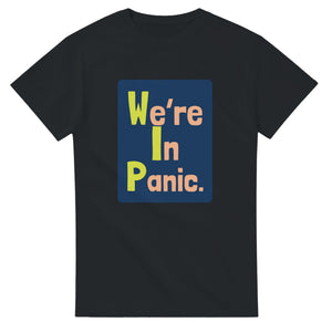 We’re In Panic. — black unisex t-shirt