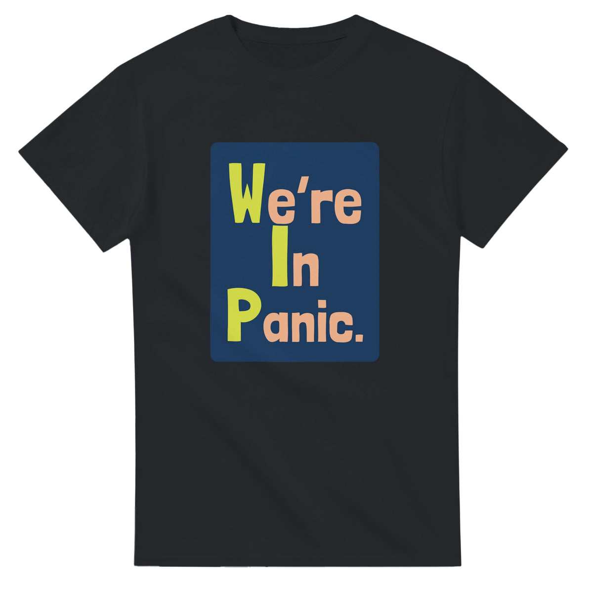 We’re In Panic. — black unisex t-shirt
