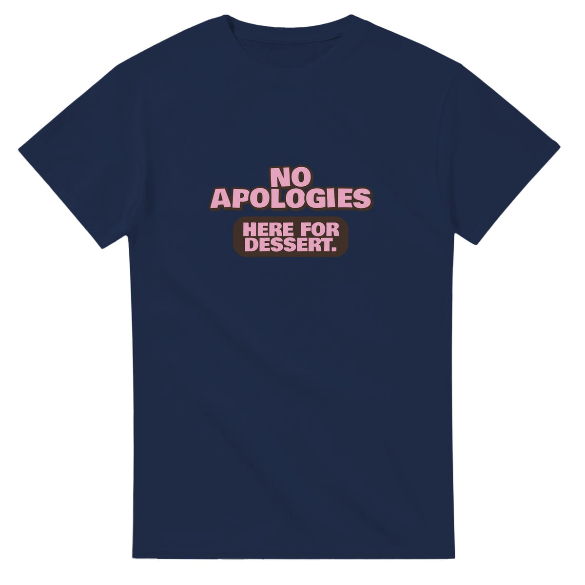 No Apologies. Here For Dessert — navy unisex t-shirt