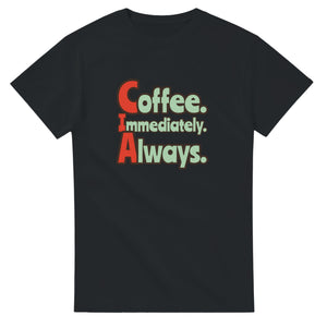 Coffee. Immediately. Always. — black unisex t-shirt