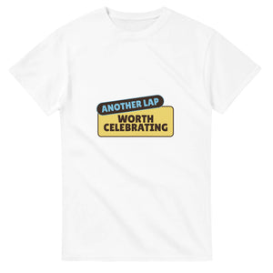 Another Lap: Worth Celebrating — white unisex t-shirt