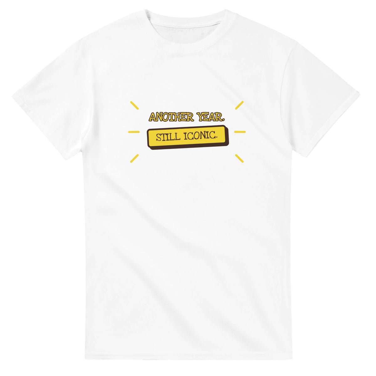 Another Year. Still Iconic — white unisex t-shirt