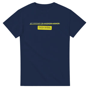 My Knight In Shining Armor → This Dude — navy unisex t-shirt