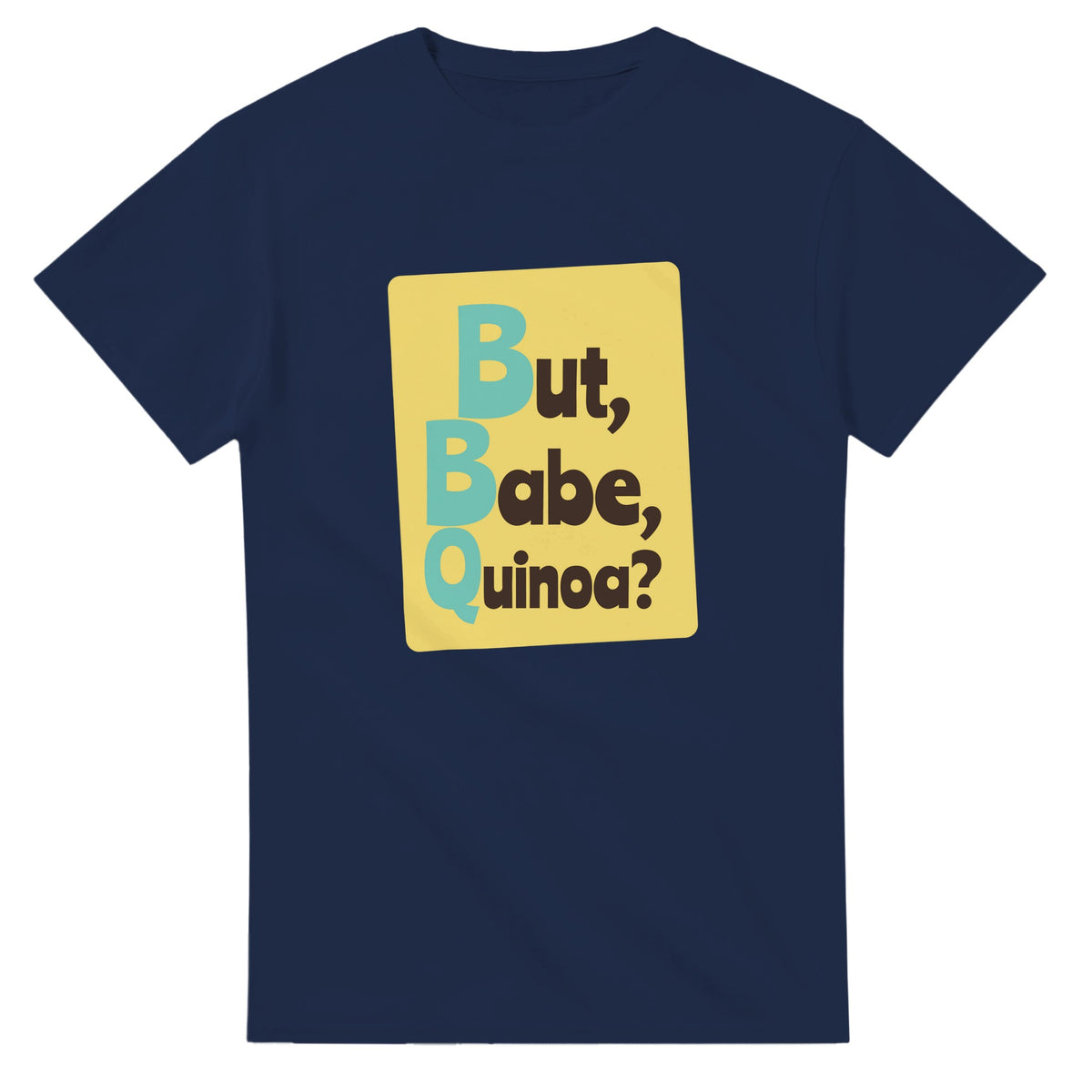 But, Babe, Quinoa? — navy unisex t-shirt