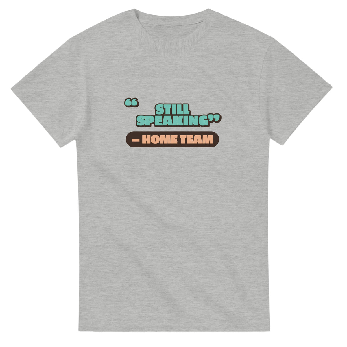Home Team: Still Speaking — ash unisex t-shirt