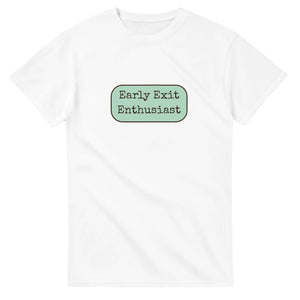 Early Exit Enthusiast — white unisex t-shirt