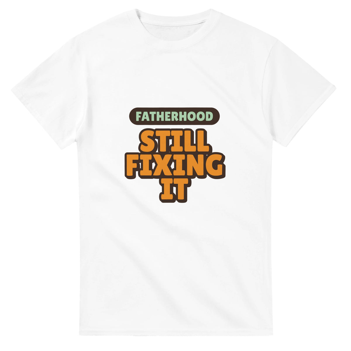 Fatherhood: Still Fixing It — white unisex t-shirt