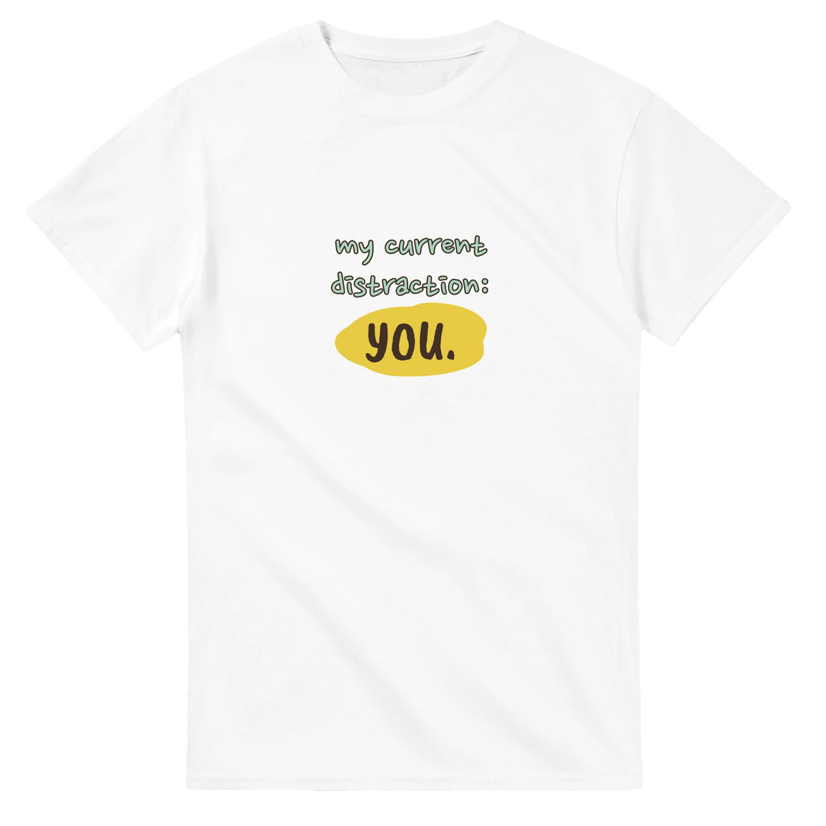 My Current Distraction: You — white unisex t-shirt