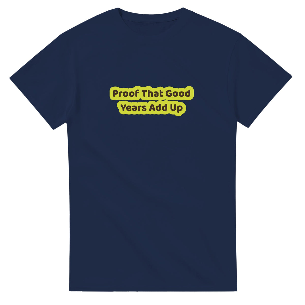 Proof That Good Years Add Up — navy unisex t-shirt
