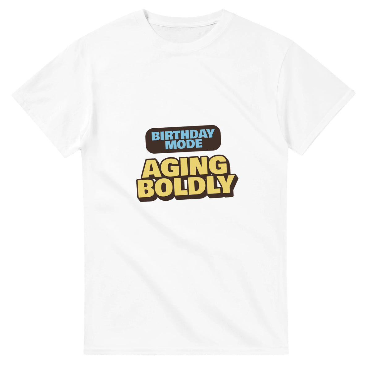 Birthday Mode: Aging Boldly — white unisex t-shirt