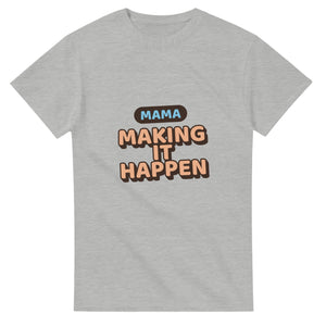 Mama: Making It Happen — ash unisex t-shirt