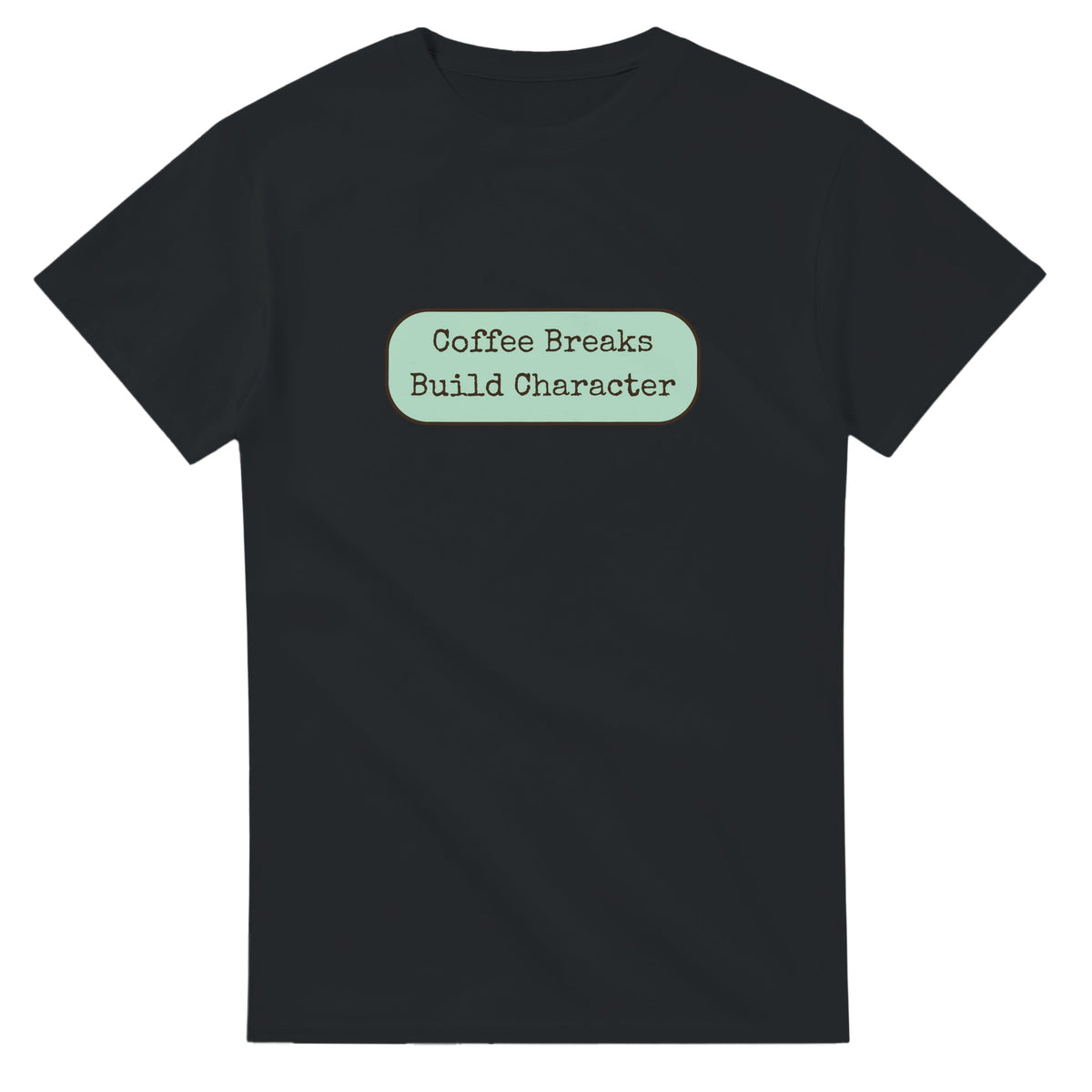 Coffee Breaks Build Character — black unisex t-shirt