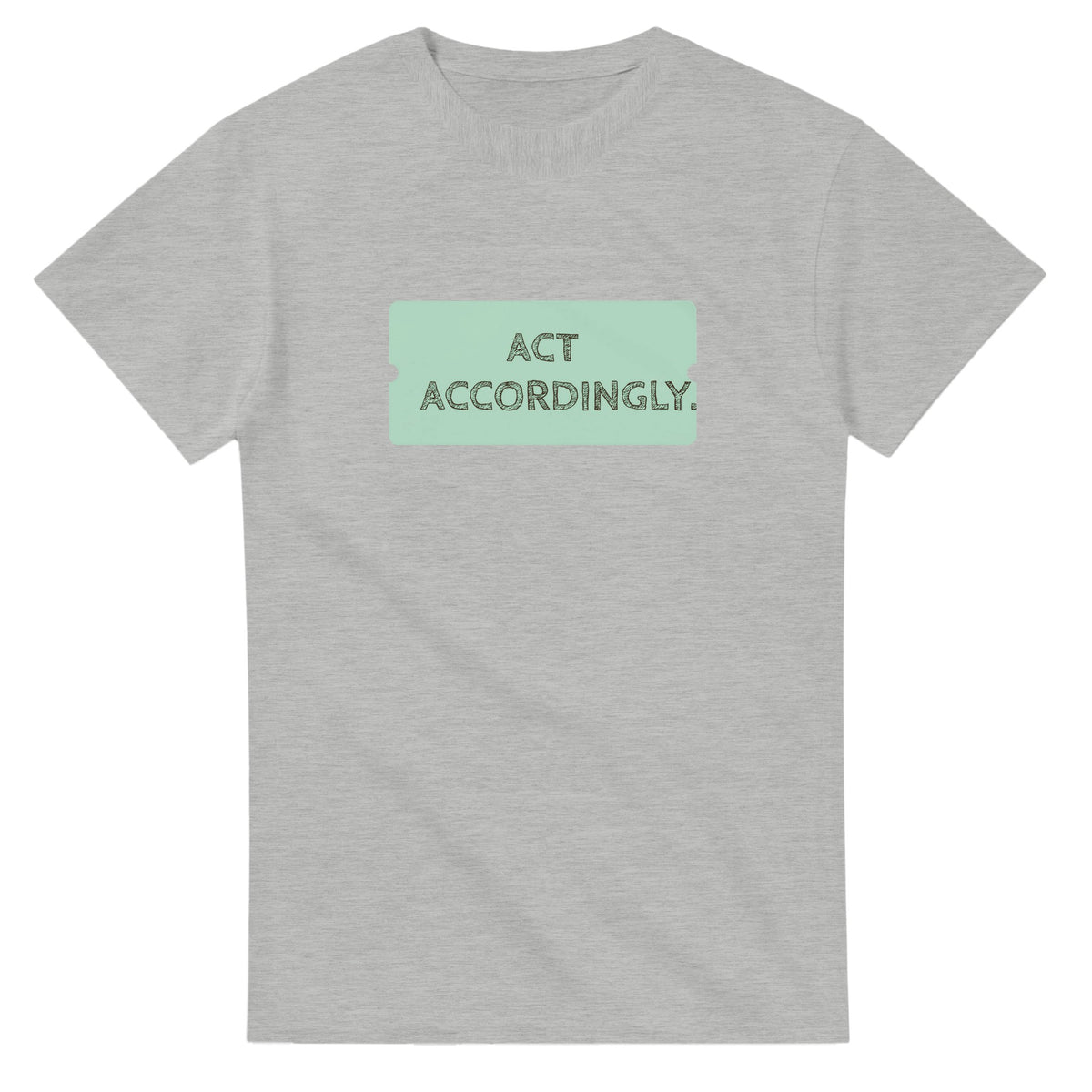 Act Accordingly — ash unisex t-shirt