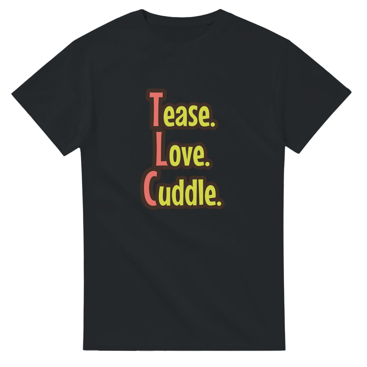 Tease. Love. Cuddle. — black unisex t-shirt
