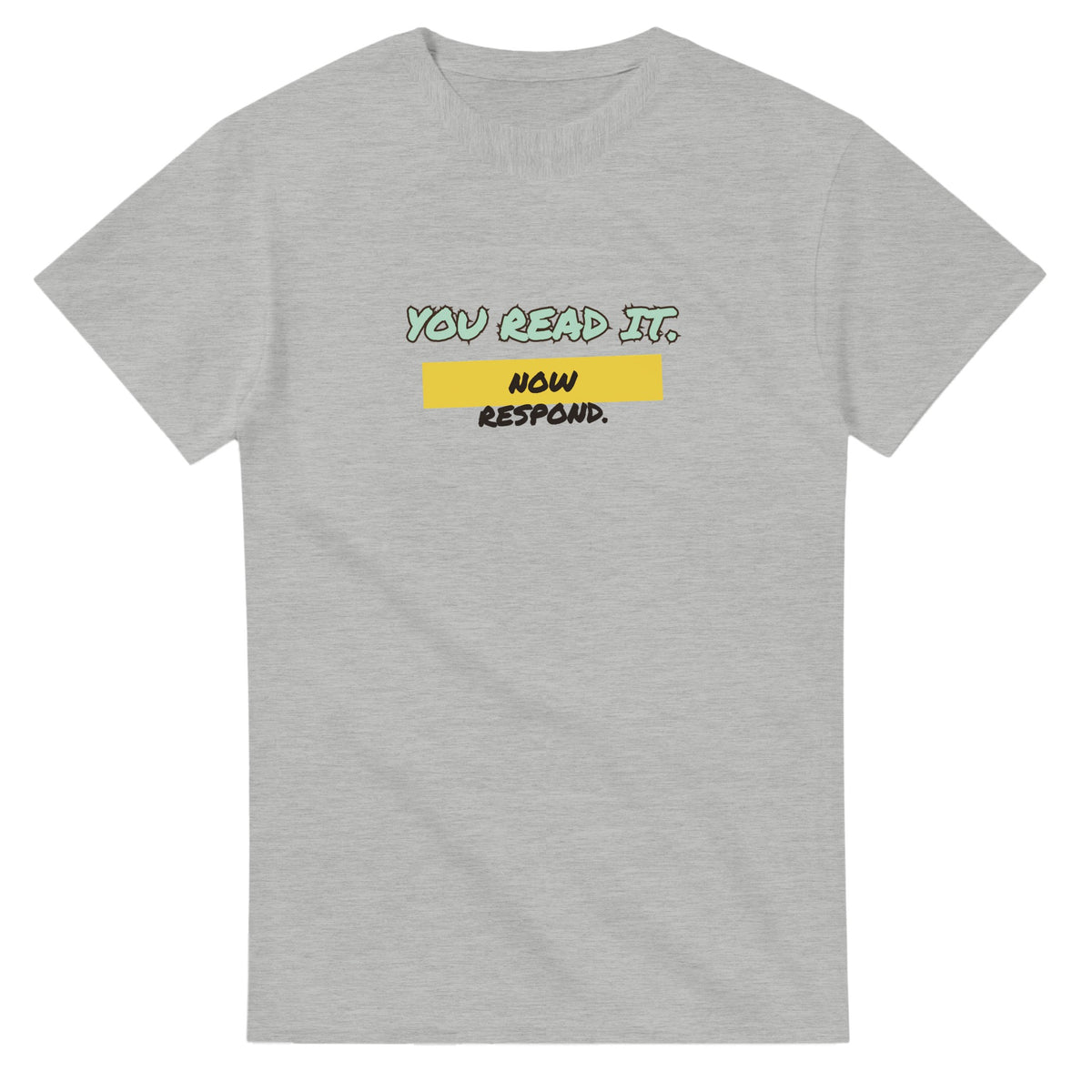 You Read It. Now Respond — ash unisex t-shirt
