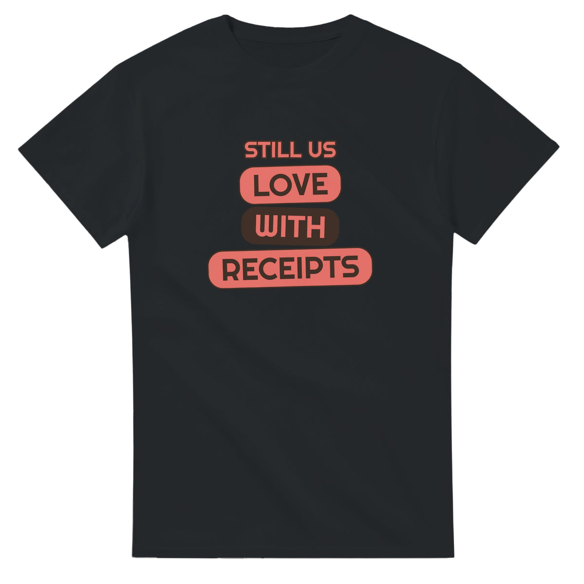 Still Us: Love With Receipts — black unisex t-shirt