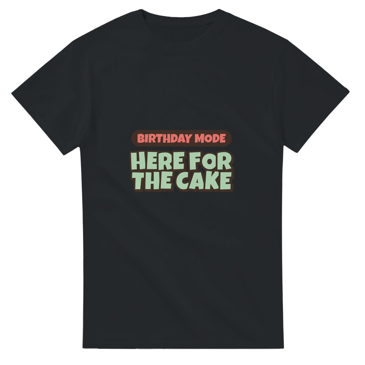 Birthday Mode: Here For The Cake — black unisex t-shirt