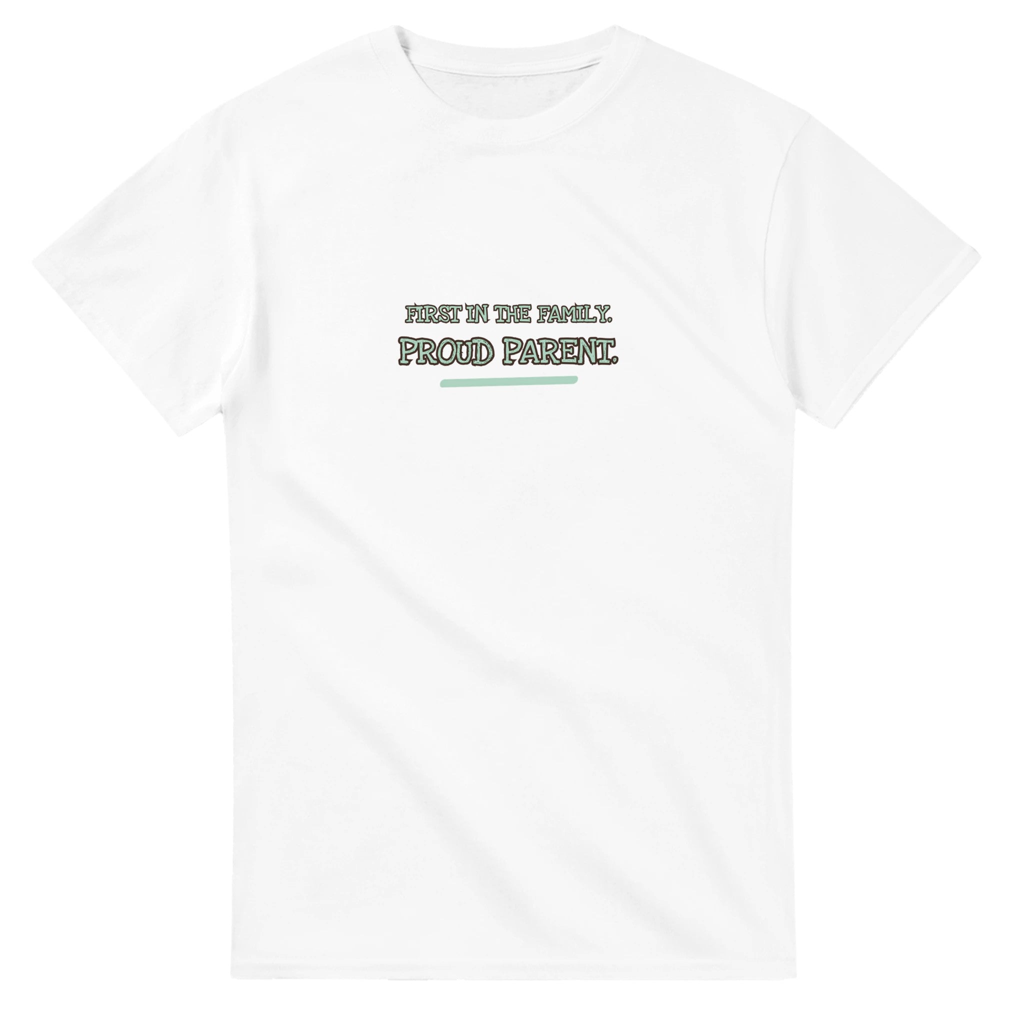 First In The Family. Proud Parent — white unisex t-shirt