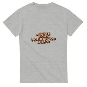 Always Right Motherhood Energy — ash unisex t-shirt