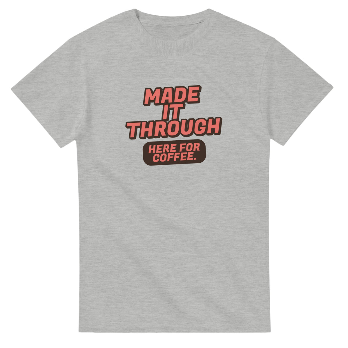 Made It Through. Here For Coffee — ash unisex t-shirt
