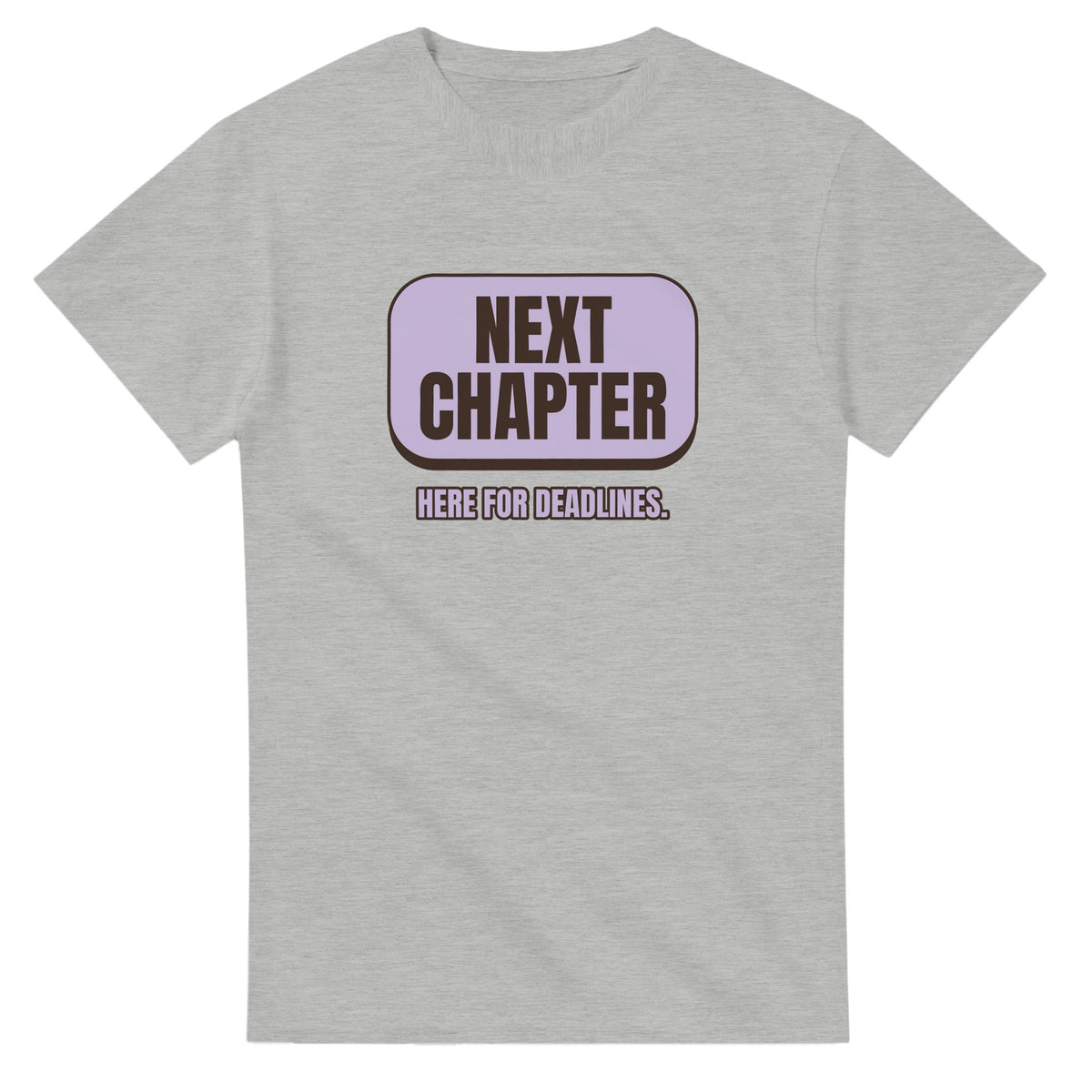 Next Chapter. Here For Deadlines — ash unisex t-shirt