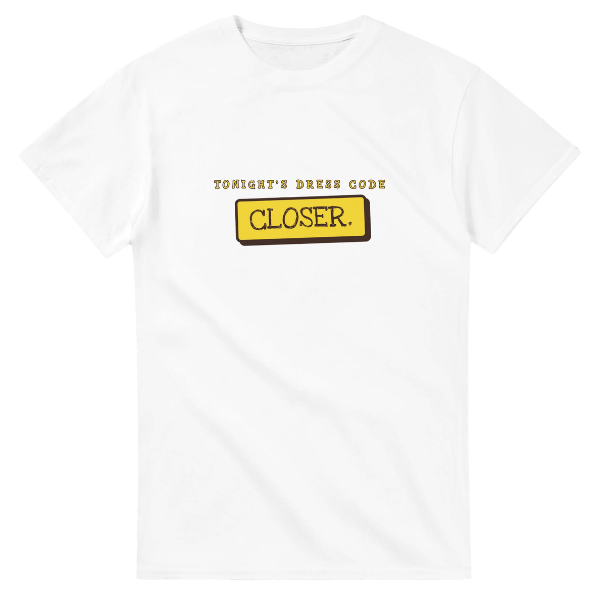 Tonight’s Dress Code: Closer — white unisex t-shirt
