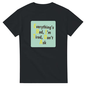 Everything’s Bad, I’m Tired, Don’t Ask — black unisex t-shirt