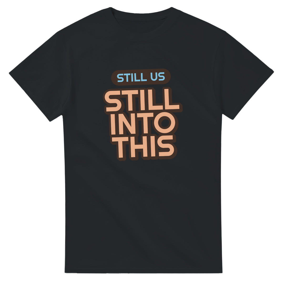 Still Us: Still Into This — black unisex t-shirt