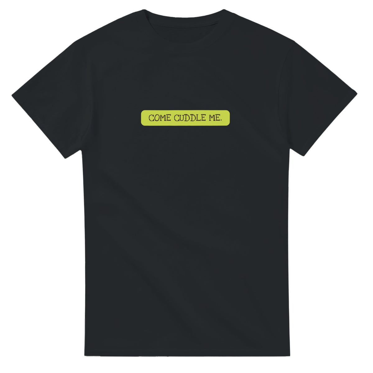 Come Cuddle Me — black unisex t-shirt