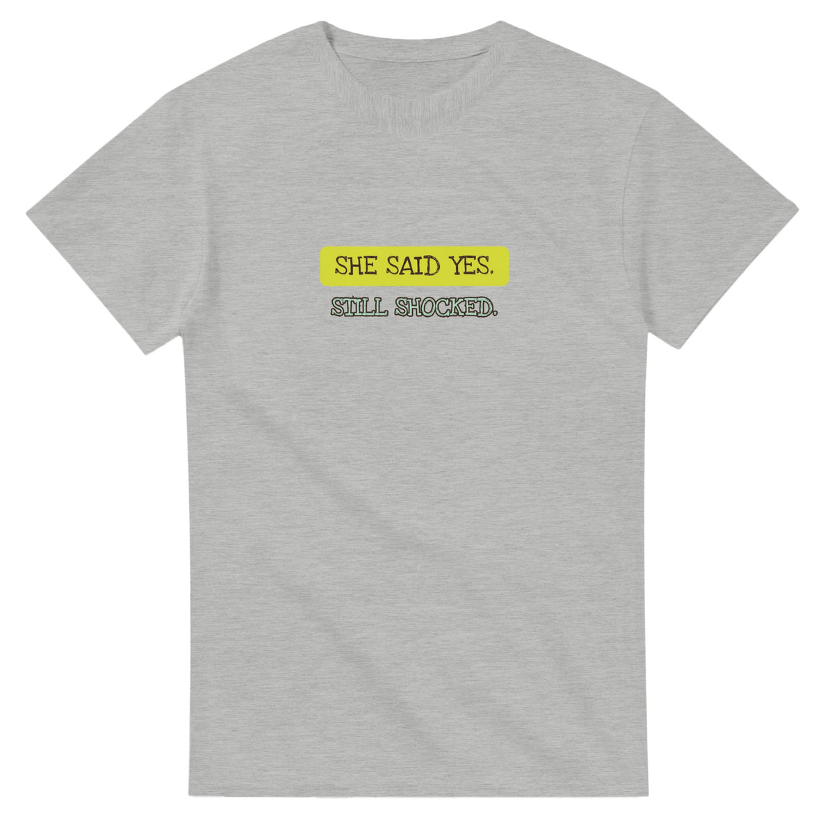 She Said Yes. Still Shocked — ash unisex t-shirt