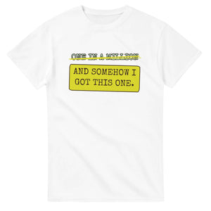 One In A Million → And Somehow I Got This One — white unisex t-shirt