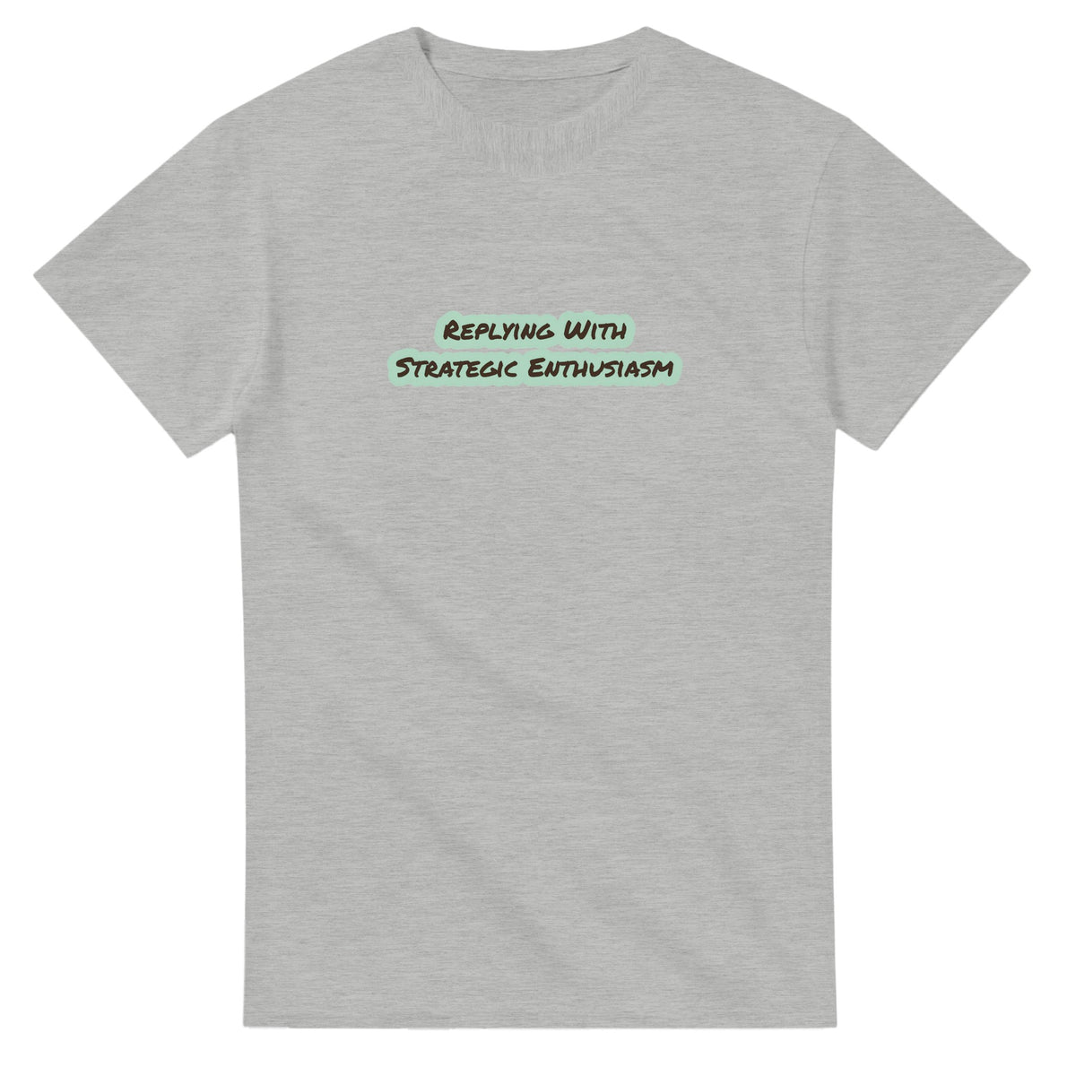 Replying With Strategic Enthusiasm — ash unisex t-shirt