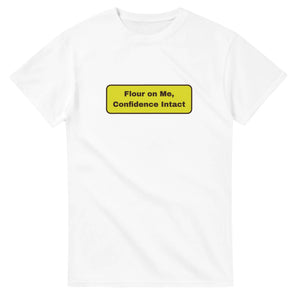 Flour On Me, Confidence Intact — white unisex t-shirt