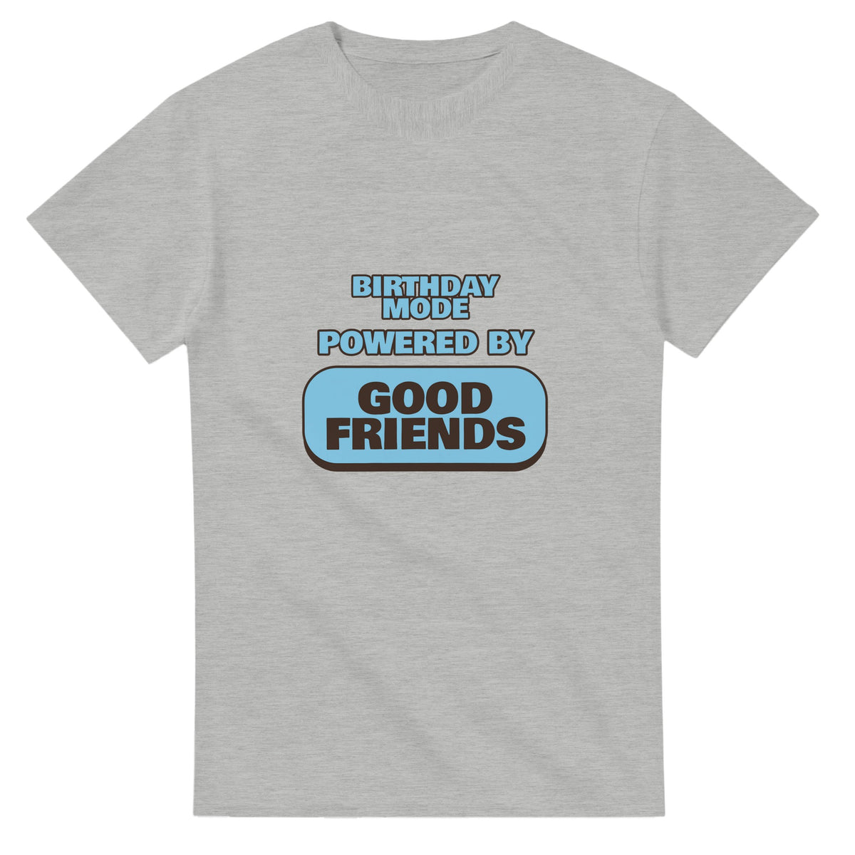 Birthday Mode Powered By Good Friends — ash unisex t-shirt