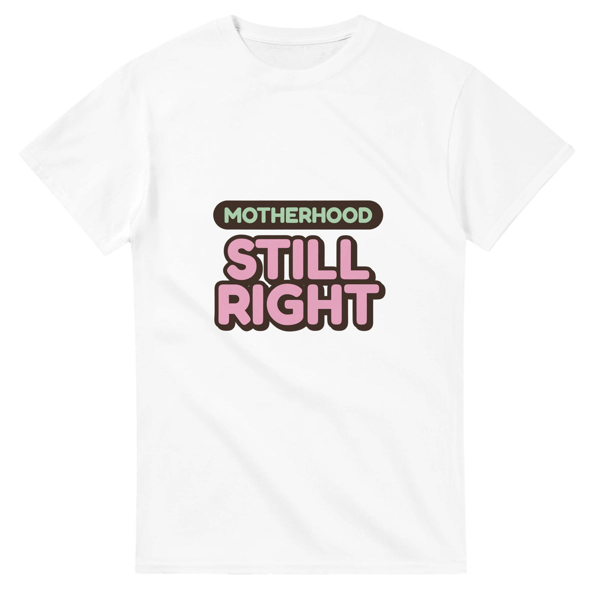 Motherhood: Still Right — white unisex t-shirt