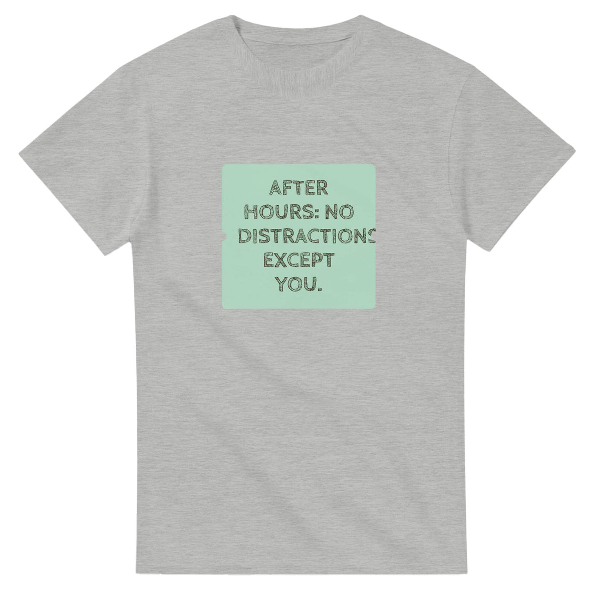After Hours: No Distractions. Except You — ash unisex t-shirt