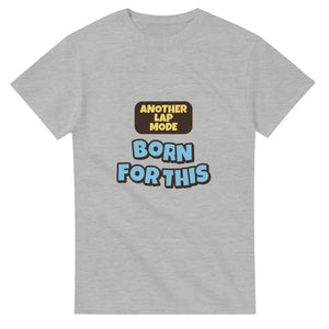 Another Lap Mode: Born For This — ash unisex t-shirt