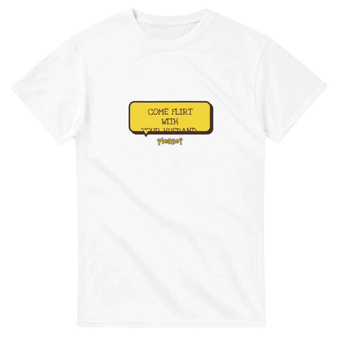 Come Flirt With Your Husband — white unisex t-shirt