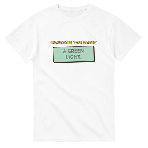 Consider The Shirt A Green Light — white unisex t-shirt