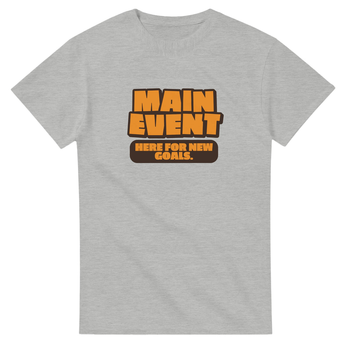 Main Event. Here For New Goals — ash unisex t-shirt