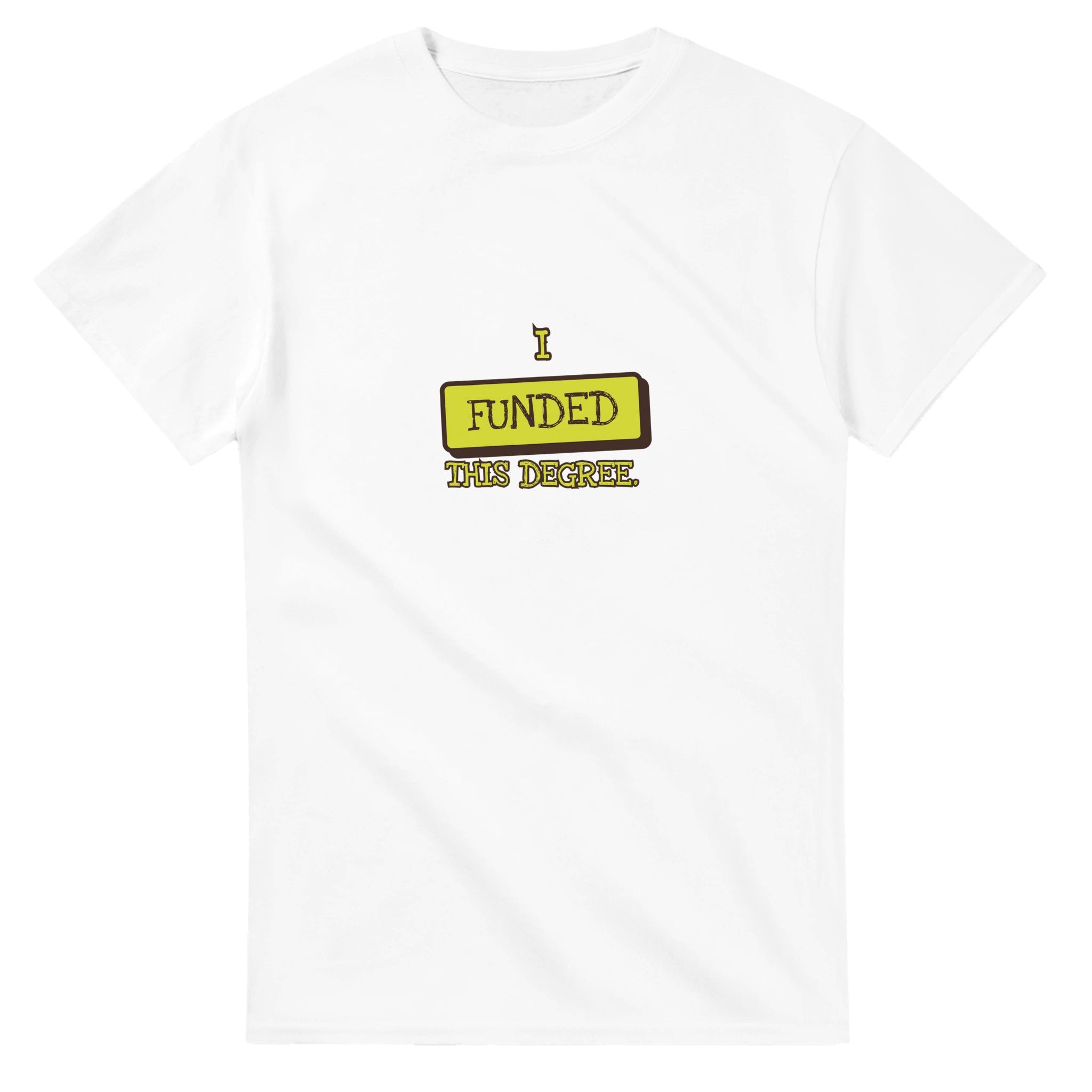 I Funded This Degree — white unisex t-shirt