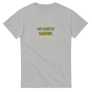 We Make It Happen — ash unisex t-shirt