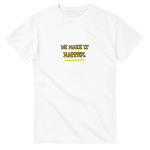 We Make It Happen — white unisex t-shirt
